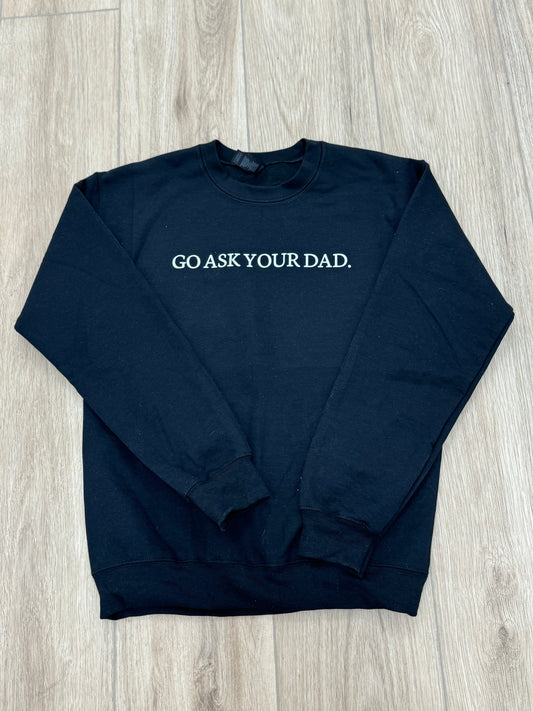 Go Ask Your Dad Sweatshirt